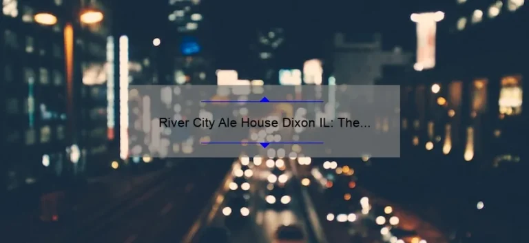 River City Ale House Dixon IL: The Ultimate Guide to Craft Beer and Good Times