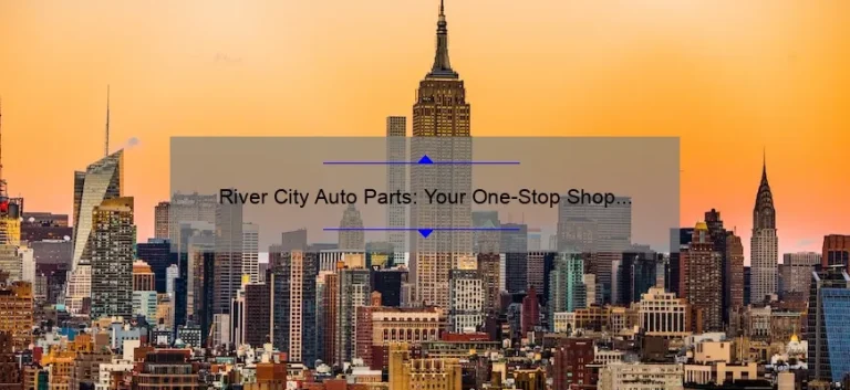 River City Auto Parts: Your One-Stop Shop for Quality Automotive Components